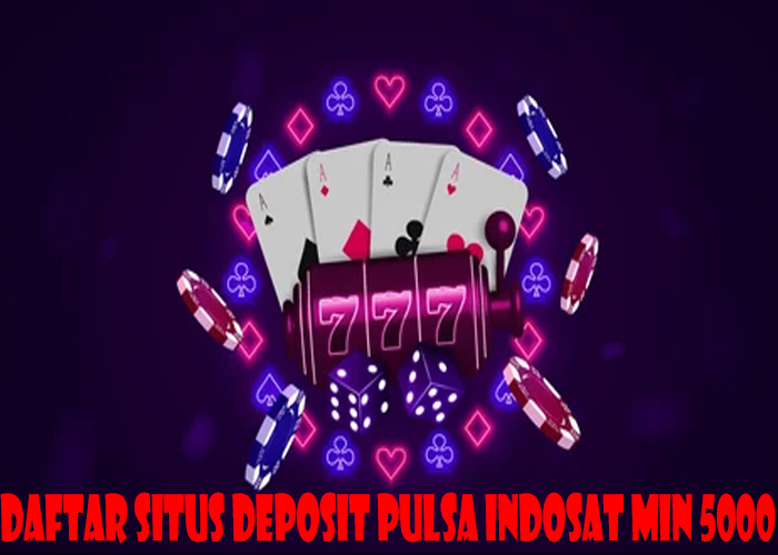 Daftar Situs Deposit Pulsa Indosat Min 5000