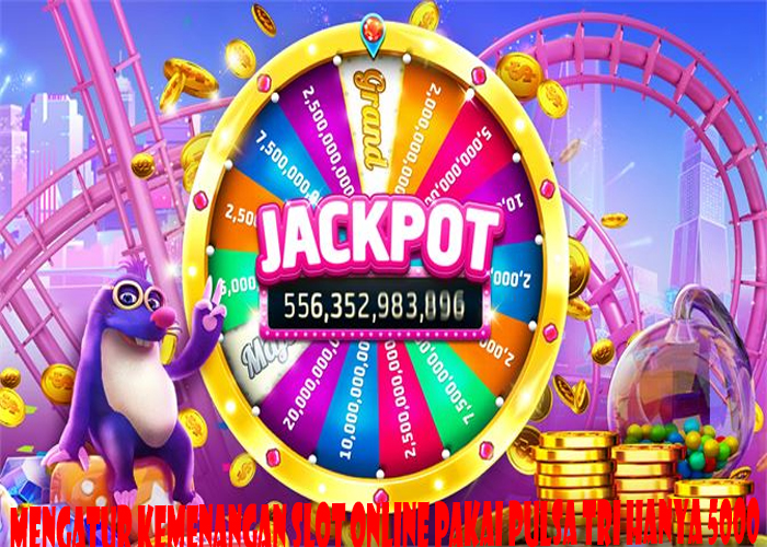 Mengatur Kemenangan Slot Online Pakai Pulsa Tri Hanya 5000